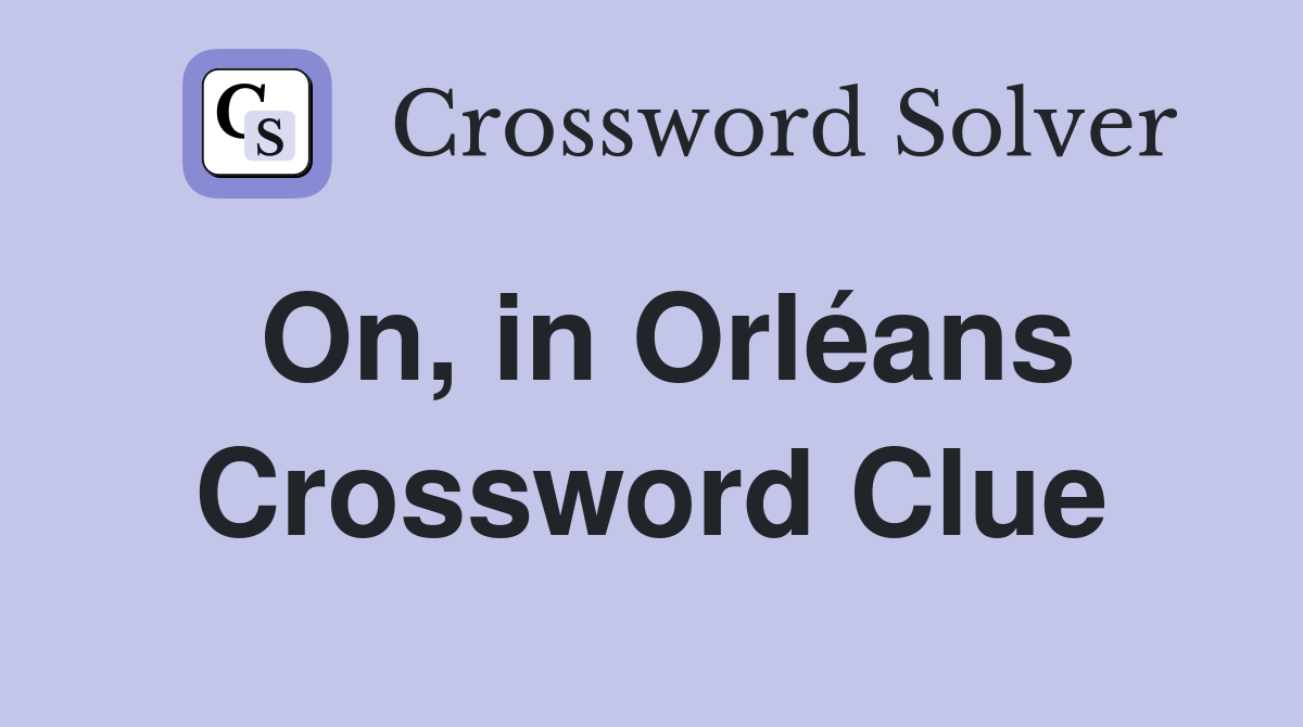 On, in Orléans Crossword Clue