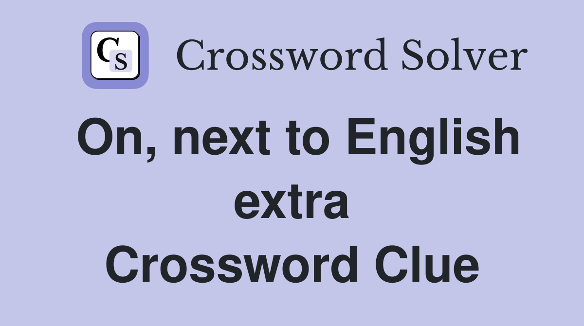 On, next to English extra Crossword Clue