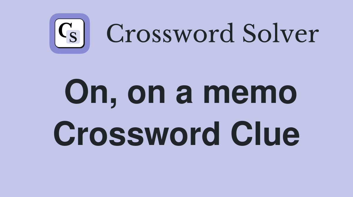 On, on a memo Crossword Clue