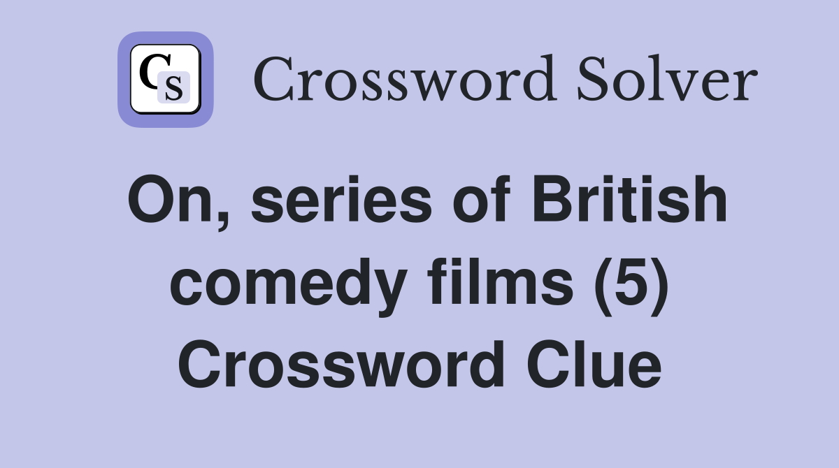 On, series of British comedy films (5) Crossword Clue