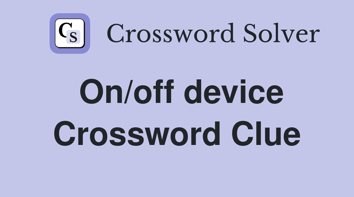 On/off device Crossword Clue