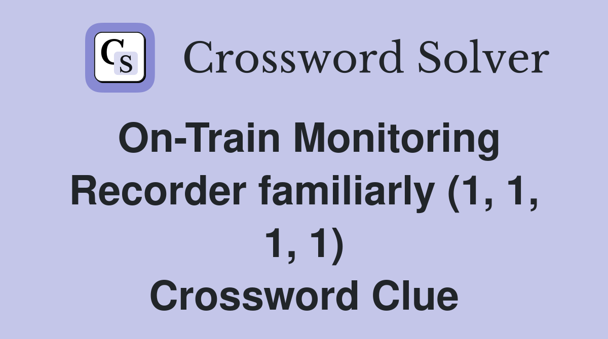 On-Train Monitoring Recorder familiarly (1, 1, 1, 1) Crossword Clue