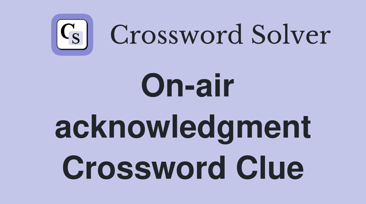 On-air acknowledgment Crossword Clue