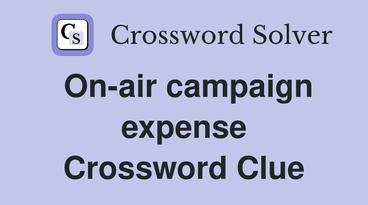 On-air campaign expense Crossword Clue