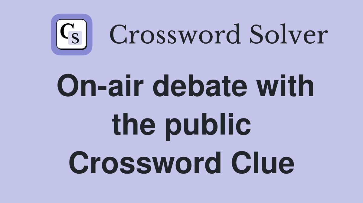 On-air debate with the public Crossword Clue