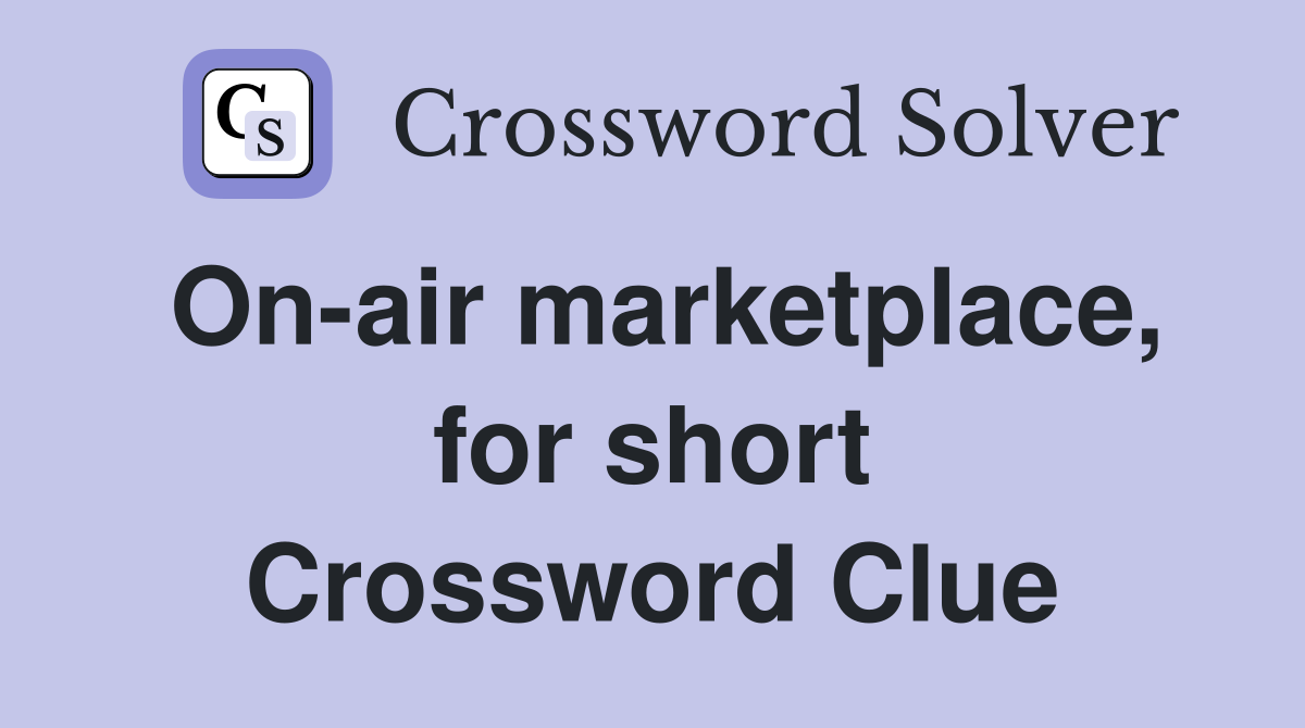 On-air marketplace, for short Crossword Clue