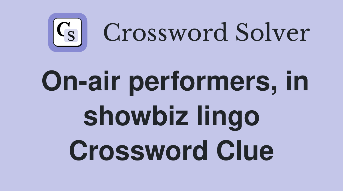 On-air performers, in showbiz lingo Crossword Clue