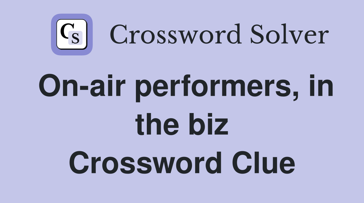 On-air performers, in the biz Crossword Clue