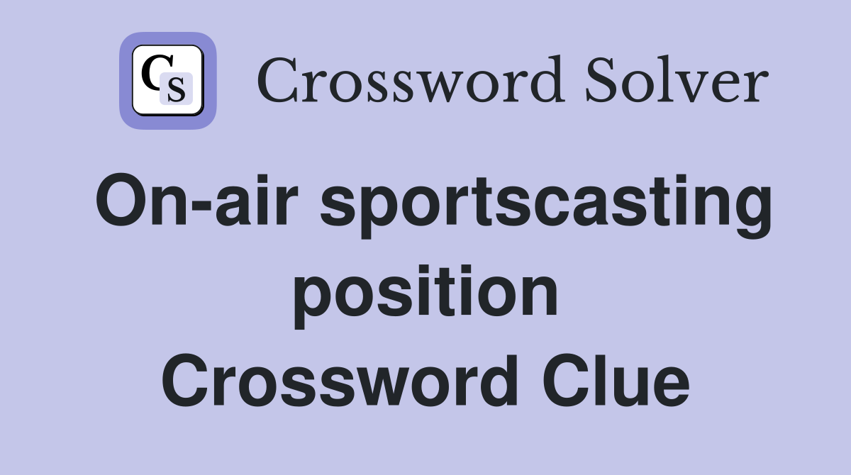 On-air sportscasting position Crossword Clue
