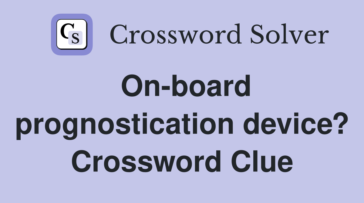 On-board prognostication device? Crossword Clue