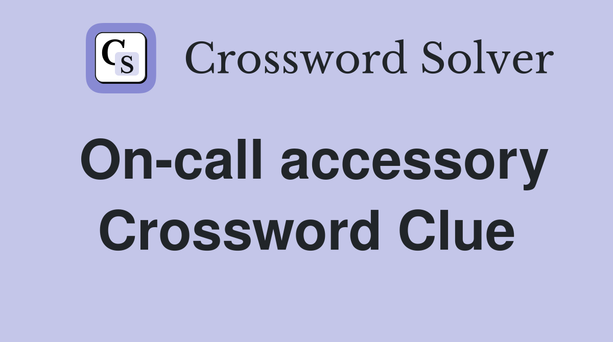 On-call accessory Crossword Clue