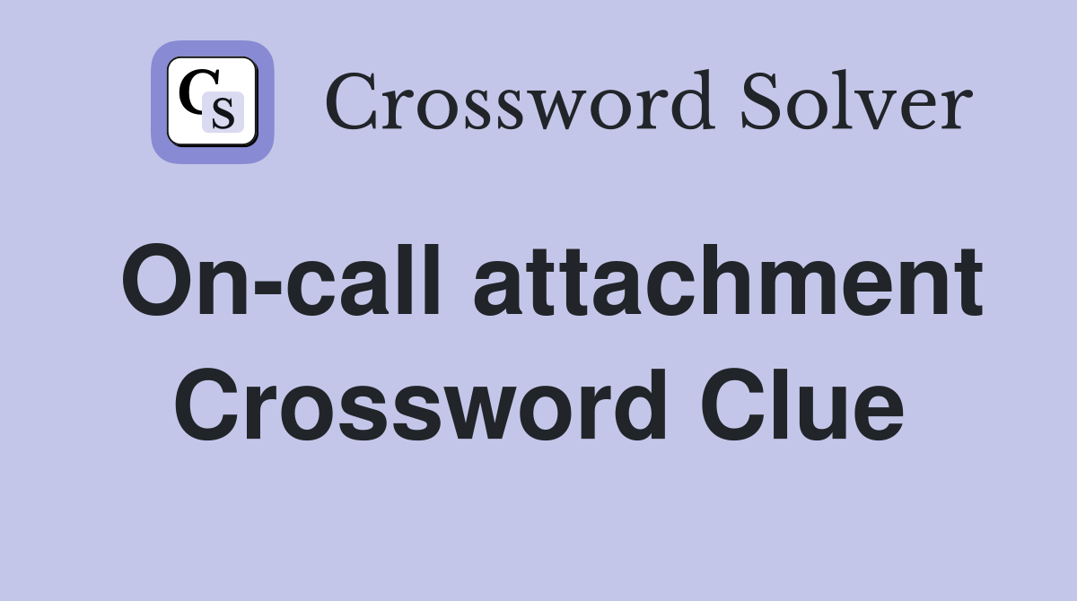 On-call attachment Crossword Clue