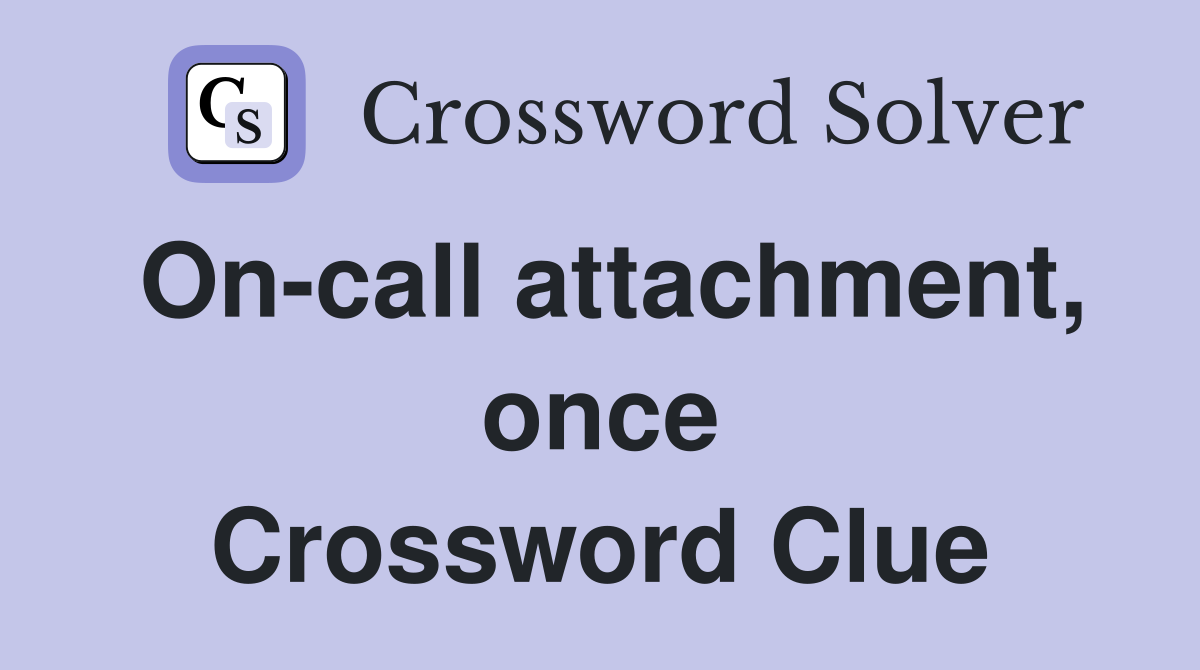 On-call attachment, once Crossword Clue