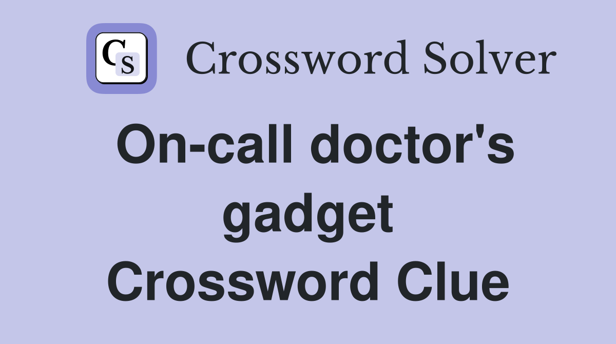 On-call doctor's gadget Crossword Clue