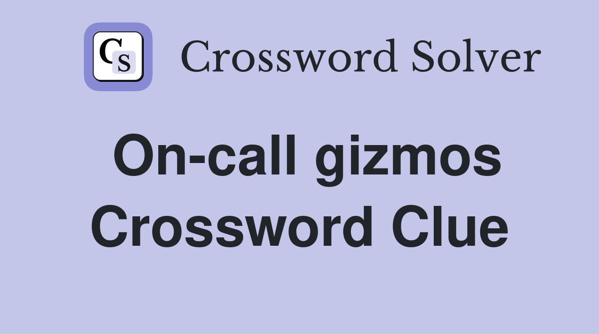 On-call gizmos Crossword Clue