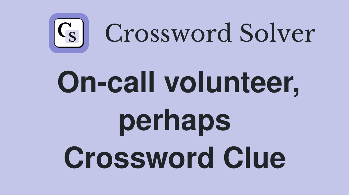 On-call volunteer, perhaps Crossword Clue