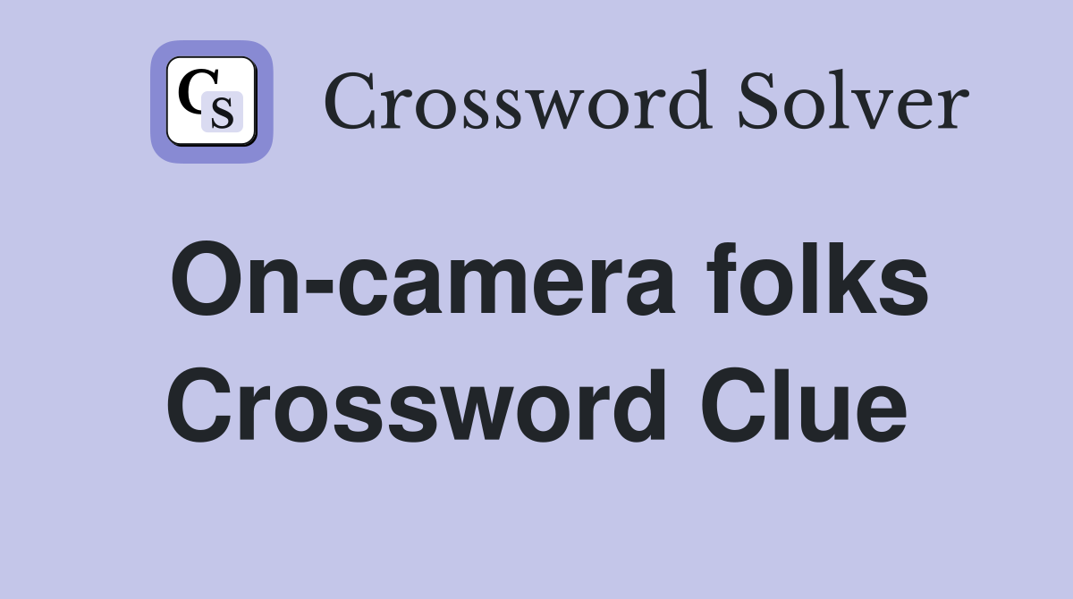 On-camera folks Crossword Clue