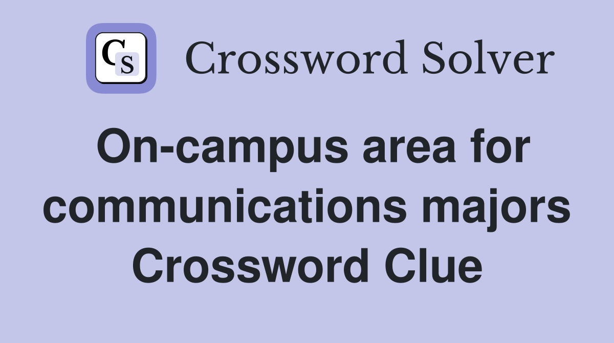 On-campus area for communications majors Crossword Clue