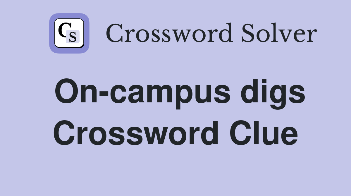 On-campus digs Crossword Clue