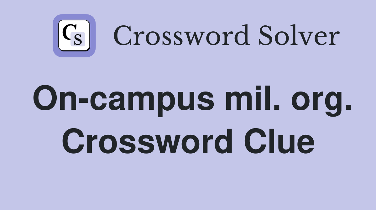 On-campus mil. org. Crossword Clue