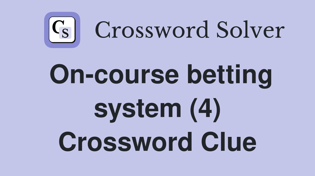 On-course betting system (4) Crossword Clue