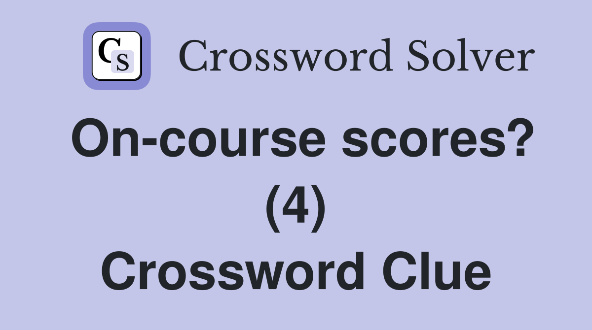 On-course scores? (4) Crossword Clue