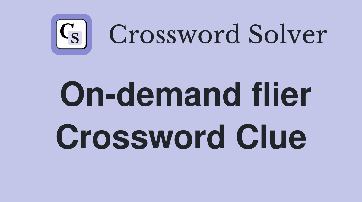 On-demand flier Crossword Clue