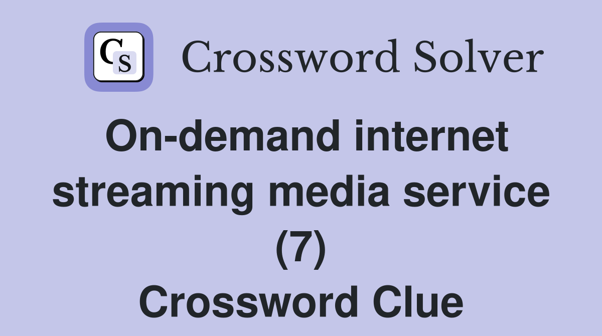 On-demand internet streaming media service (7) Crossword Clue