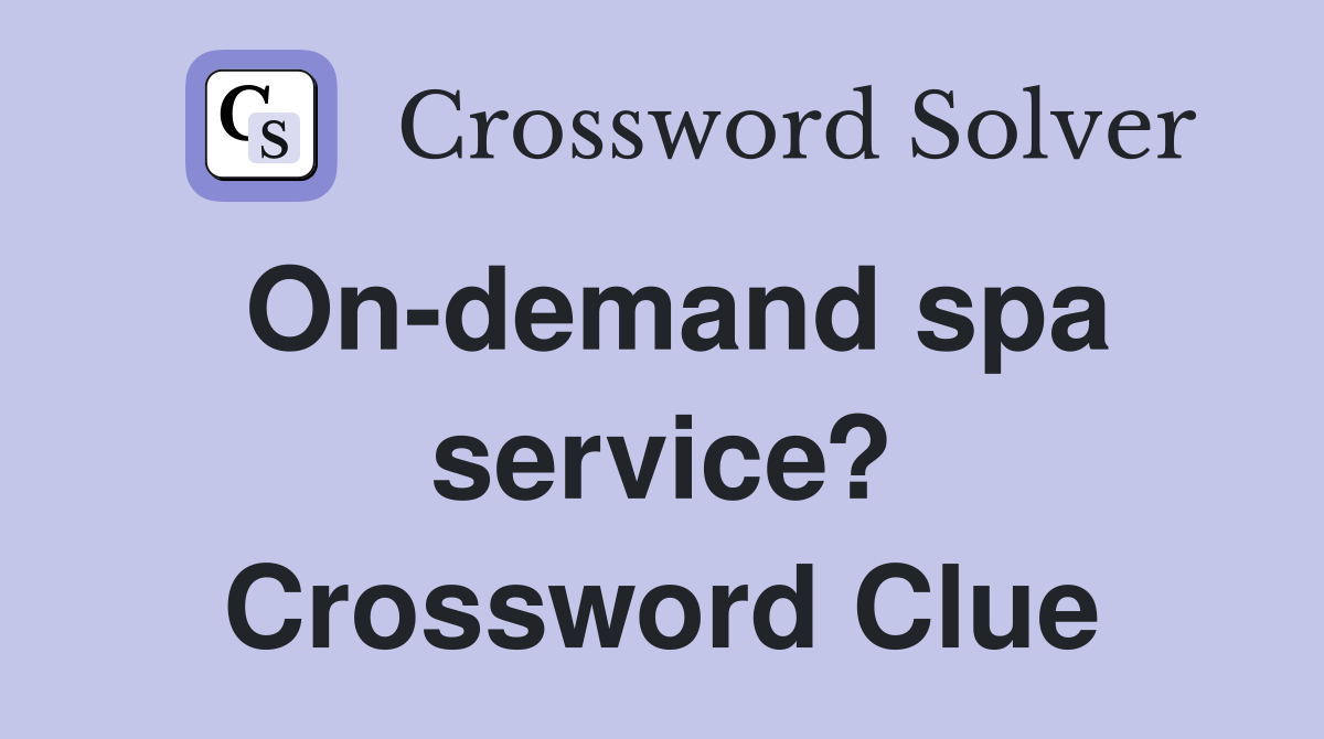On-demand spa service? Crossword Clue