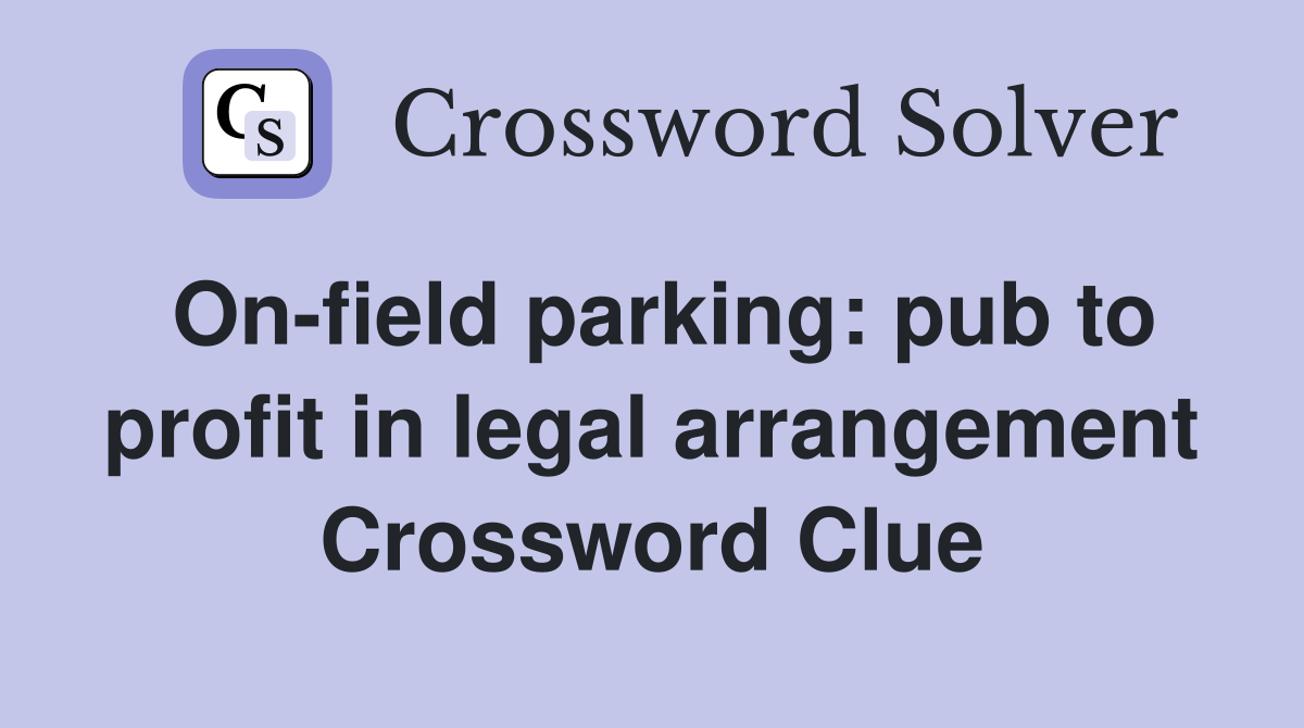 On-field parking: pub to profit in legal arrangement Crossword Clue