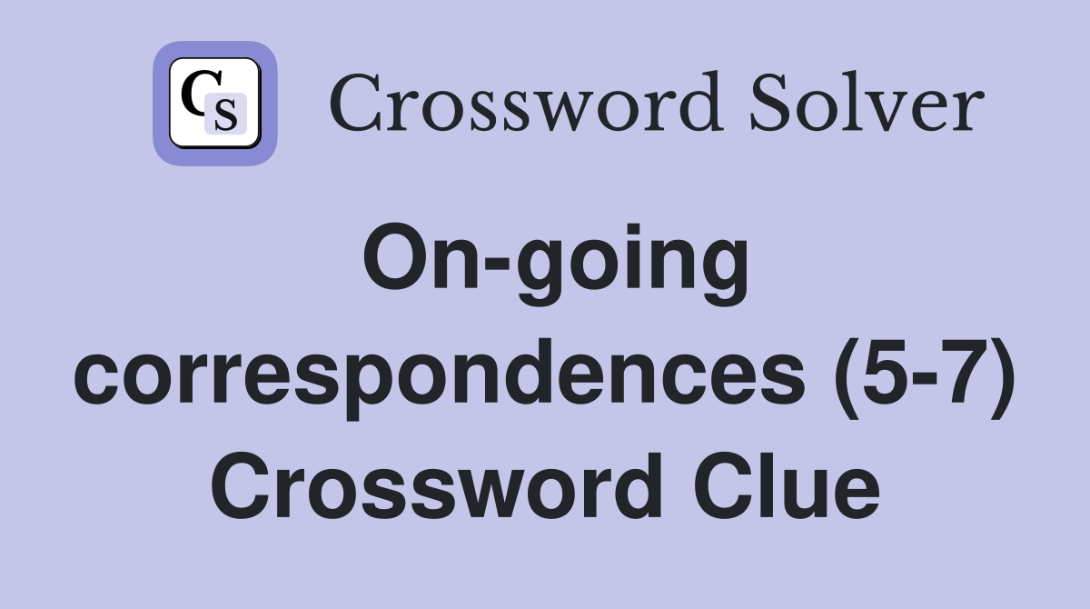 On-going correspondences (5-7) Crossword Clue