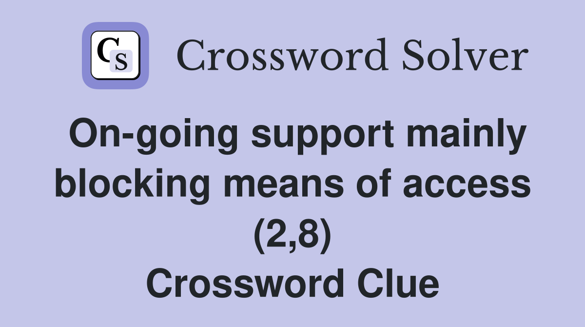 On-going support mainly blocking means of access (2,8) Crossword Clue
