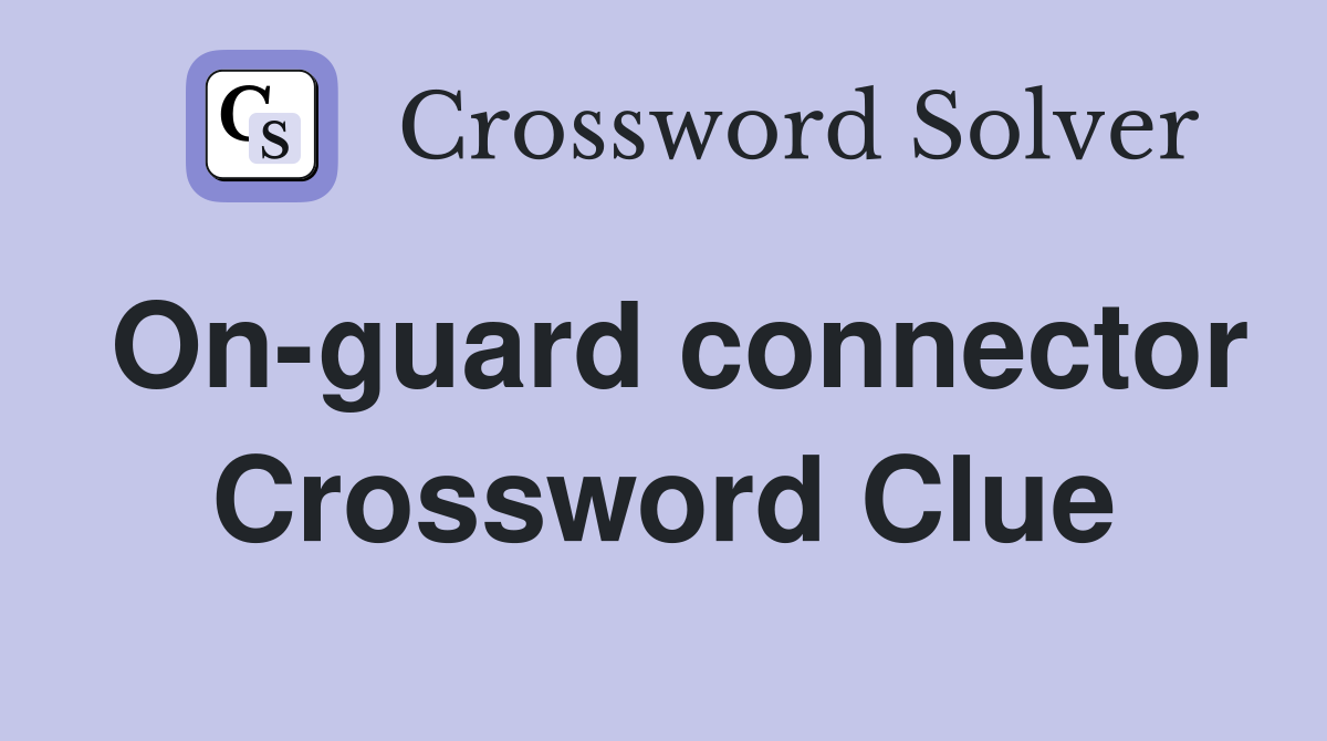 On-guard connector Crossword Clue