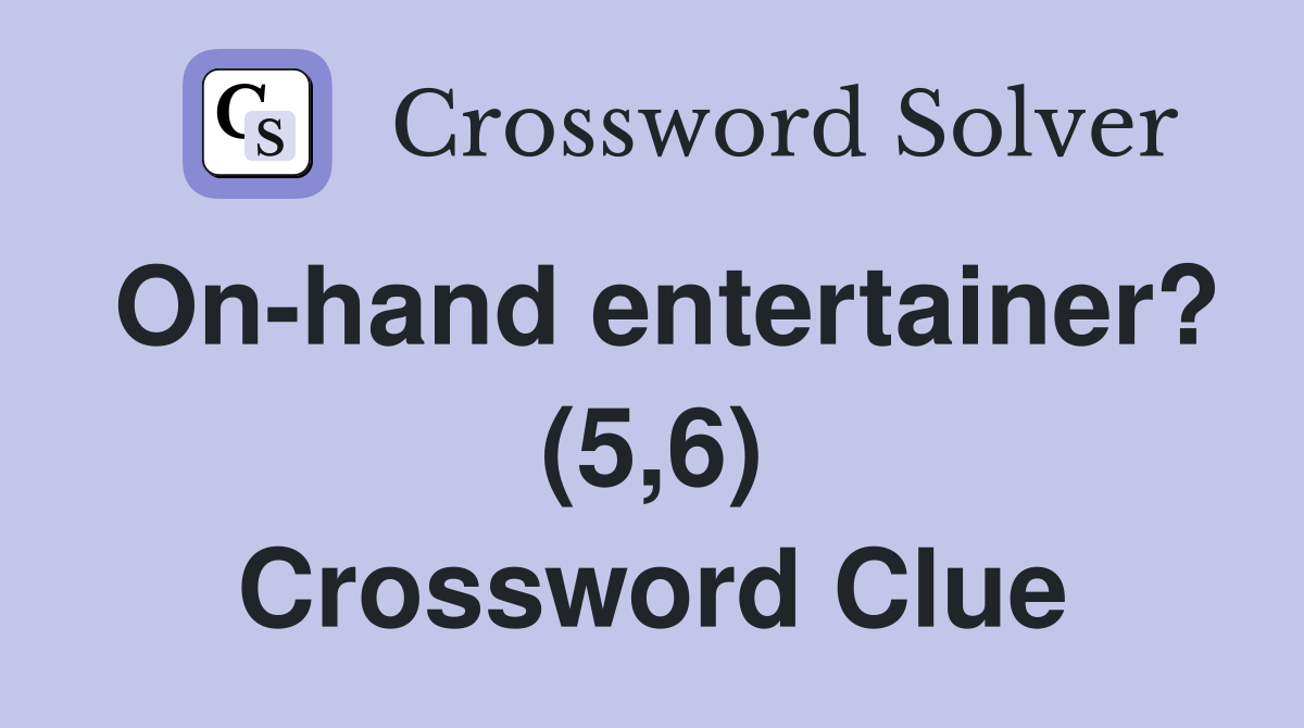 On-hand entertainer? (5,6) Crossword Clue