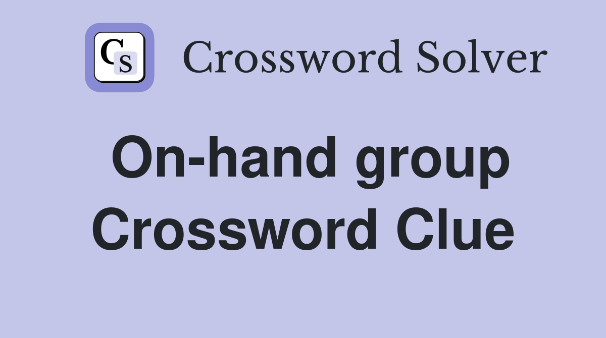 On-hand group Crossword Clue