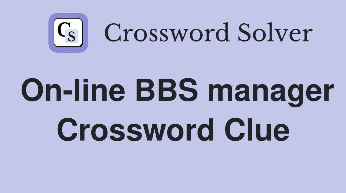On-line BBS manager Crossword Clue