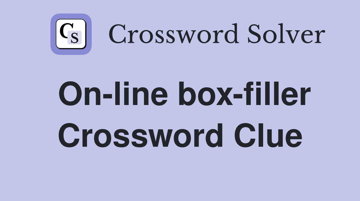 On-line box-filler Crossword Clue