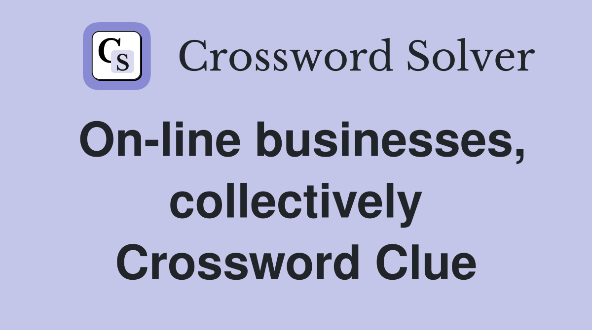 On-line businesses, collectively Crossword Clue