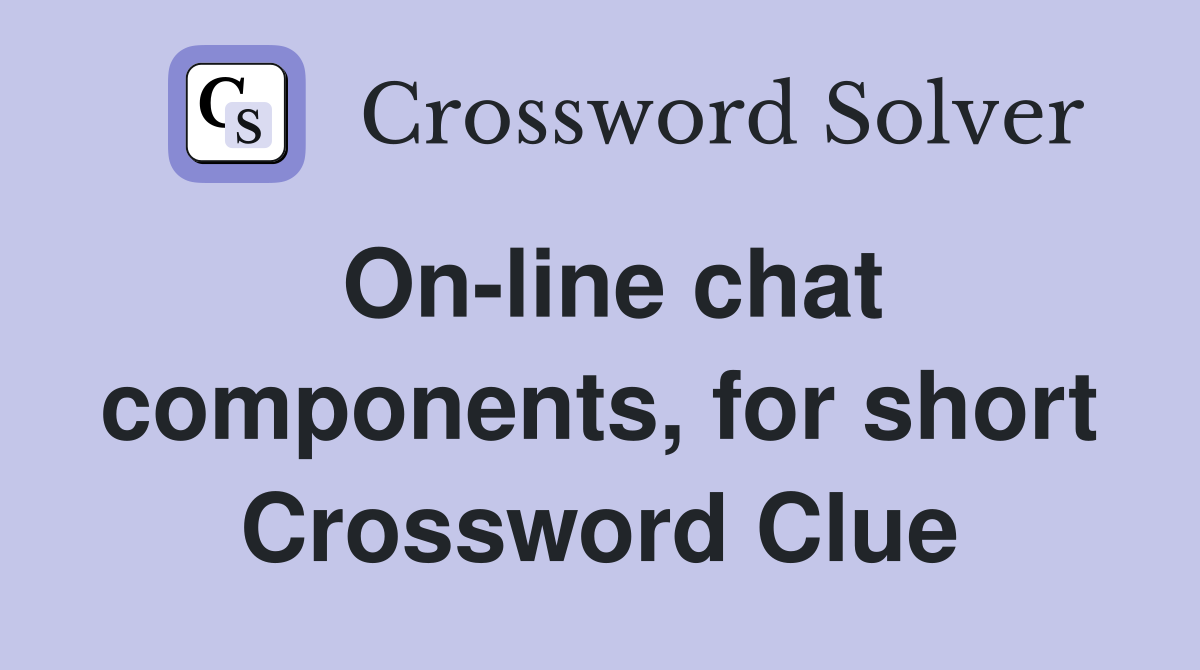 On-line chat components, for short Crossword Clue