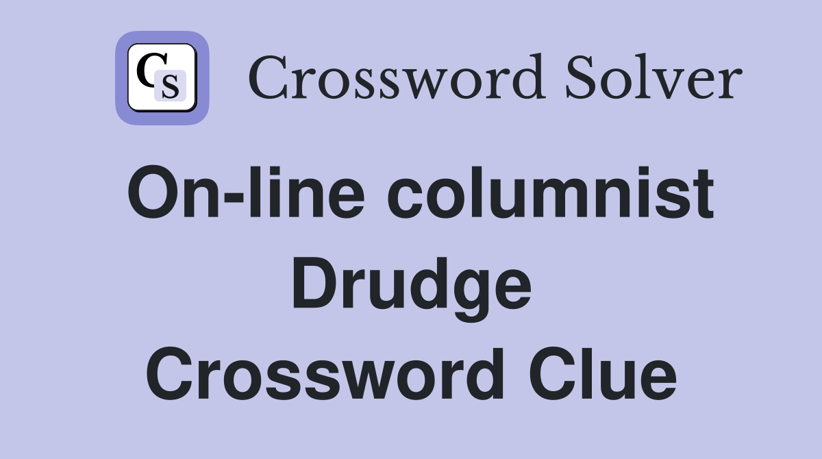 On-line columnist Drudge Crossword Clue