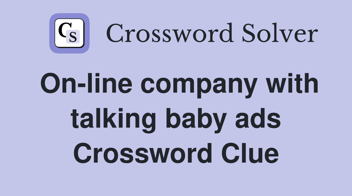On-line company with talking baby ads Crossword Clue