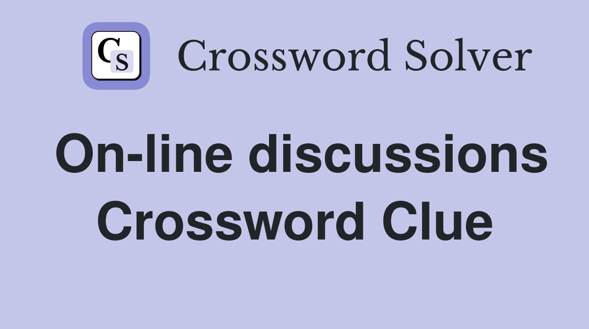 On-line discussions Crossword Clue