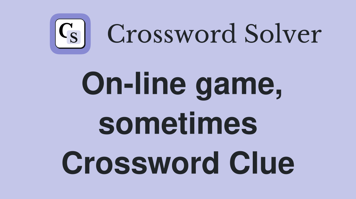 On-line game, sometimes Crossword Clue