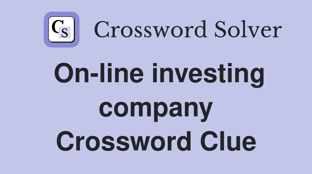 On-line investing company Crossword Clue