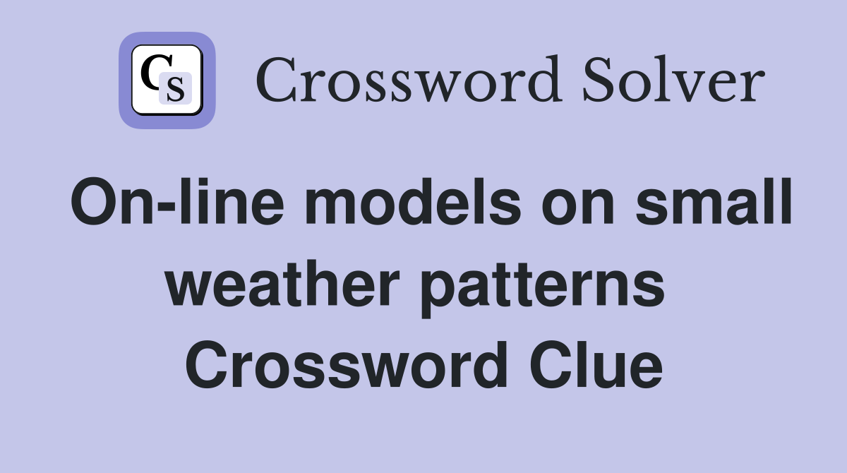 On-line models on small weather patterns  Crossword Clue