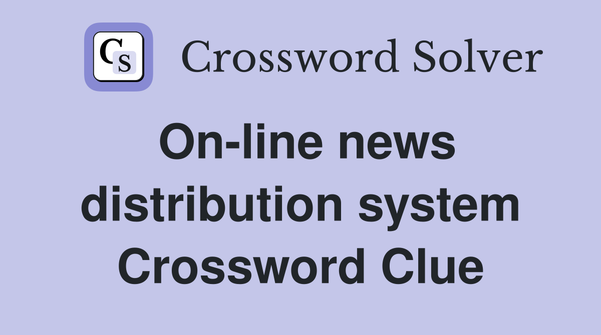 On-line news distribution system Crossword Clue