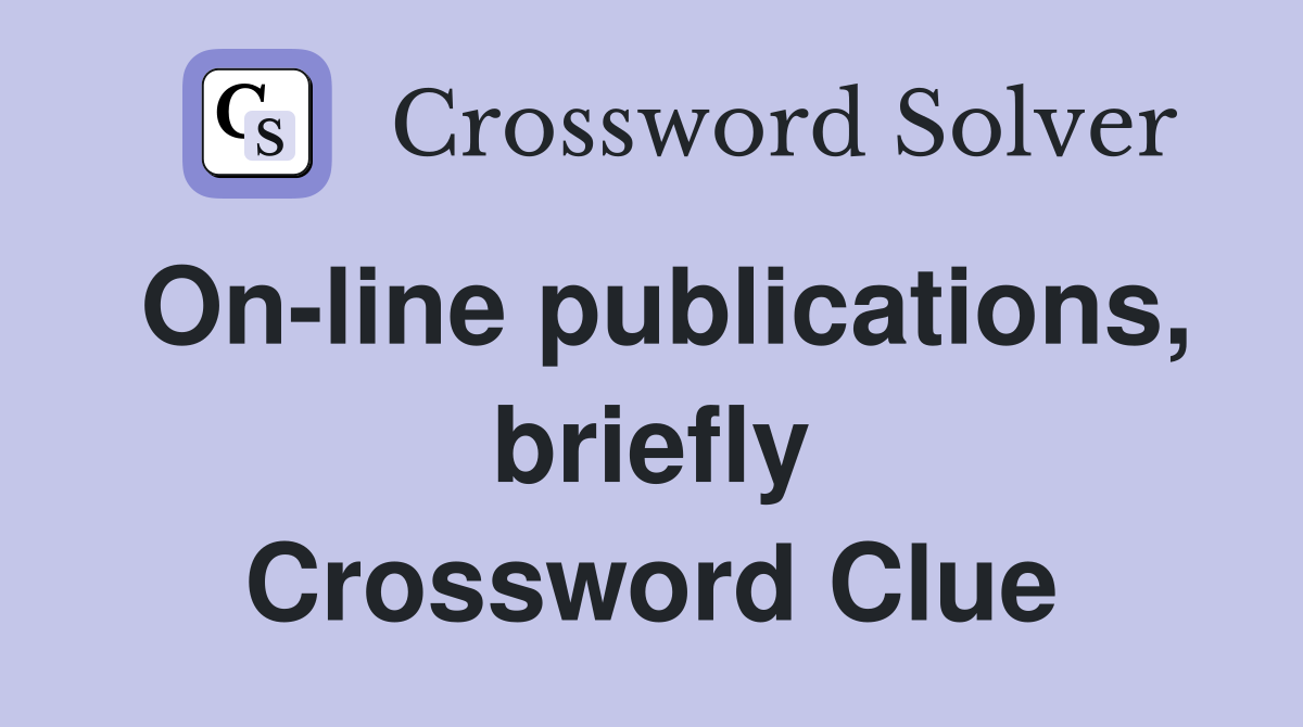 On-line publications, briefly Crossword Clue