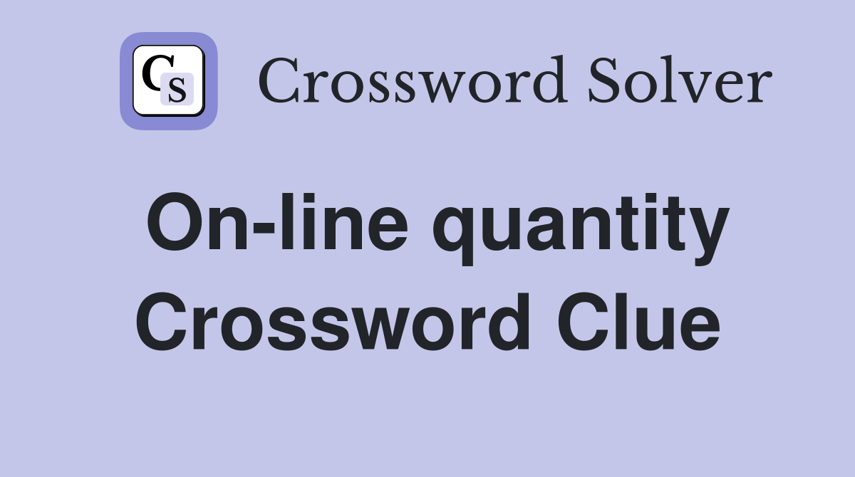 On-line quantity Crossword Clue