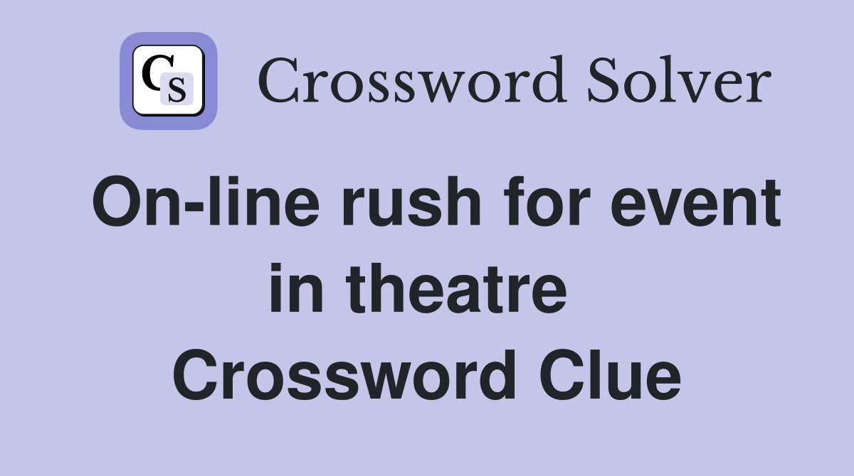 On-line rush for event in theatre  Crossword Clue