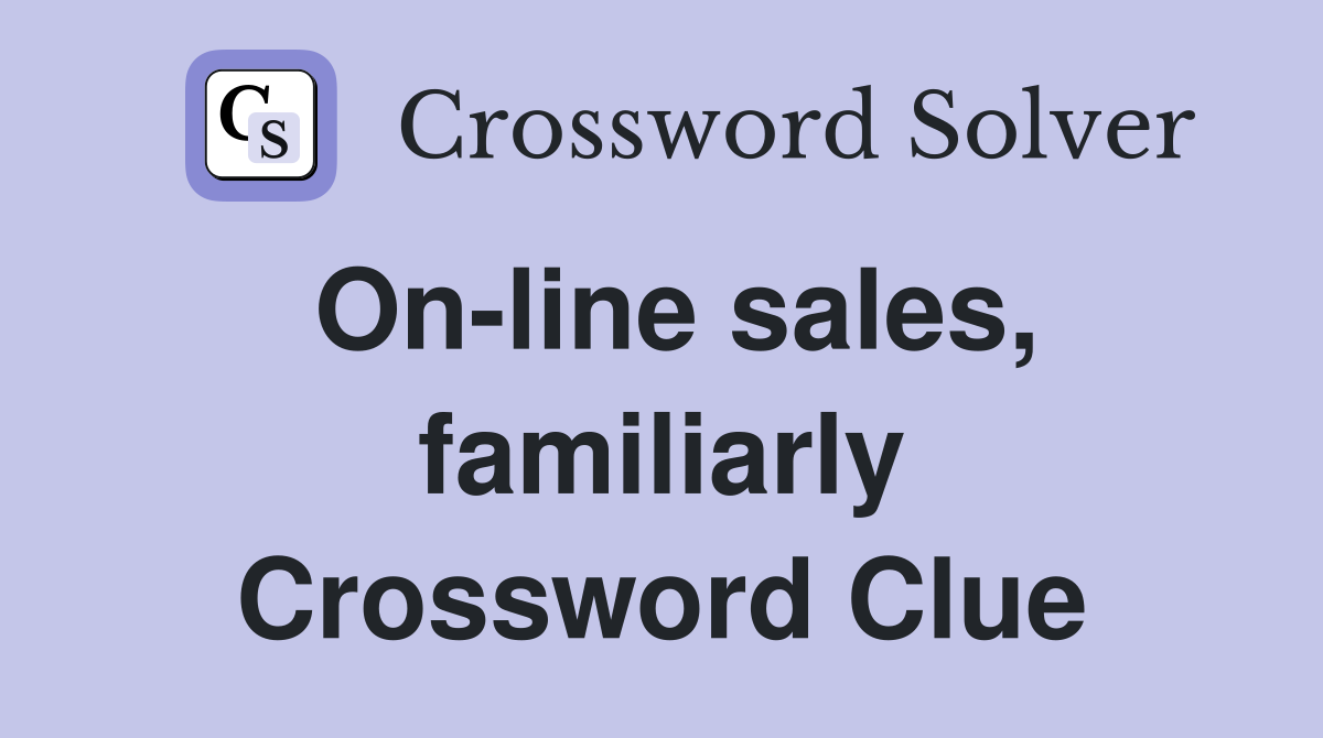 On-line sales, familiarly Crossword Clue